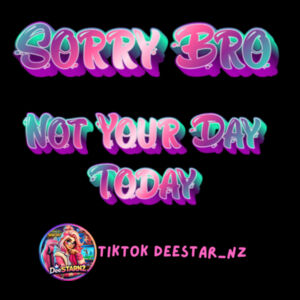 Woman's Sorry Bro, Not Your Day Today – 2026 Edition T-Shirt Design